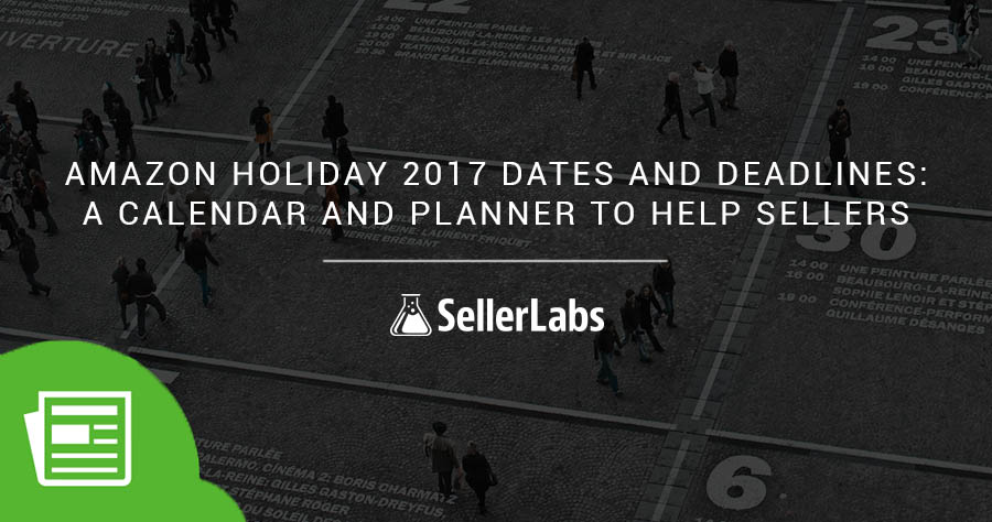 Amazon Holiday 2017 Dates and Deadlines: A Calendar and Planner to Help
